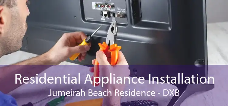 Residential Appliance Installation Jumeirah Beach Residence - DXB