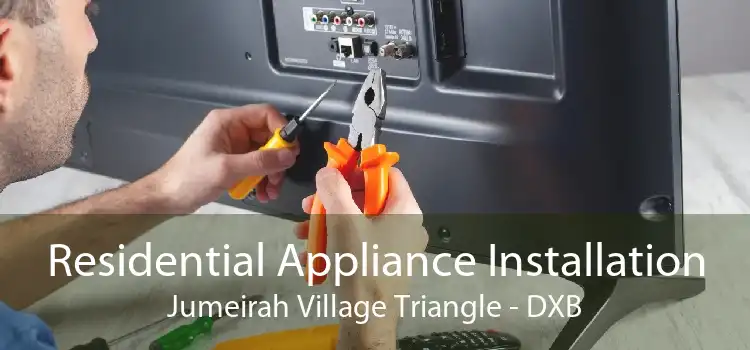 Residential Appliance Installation Jumeirah Village Triangle - DXB