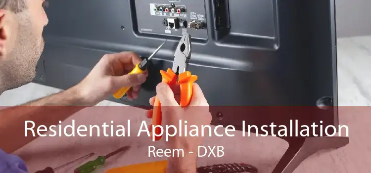 Residential Appliance Installation Reem - DXB