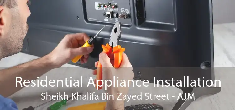 Residential Appliance Installation Sheikh Khalifa Bin Zayed Street - AJM