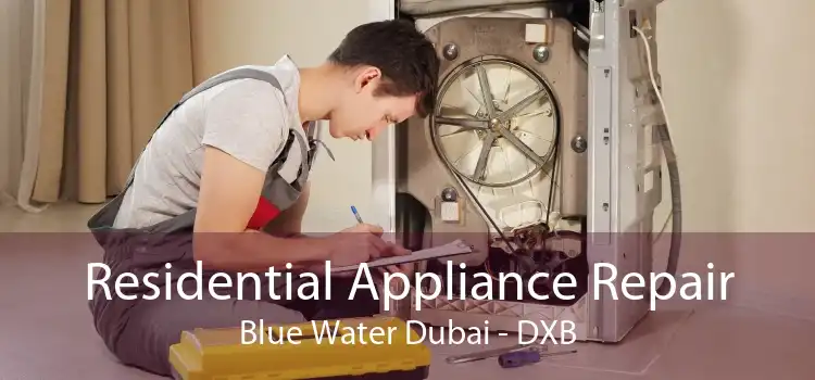 Residential Appliance Repair Blue Water Dubai - DXB