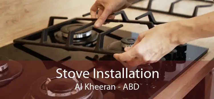 Stove Installation Al Kheeran - ABD