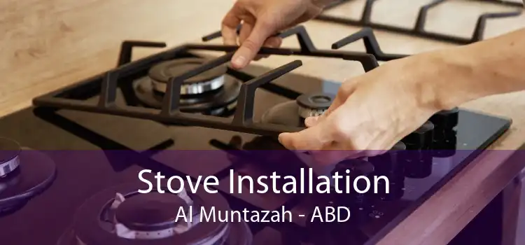 Stove Installation Al Muntazah - ABD