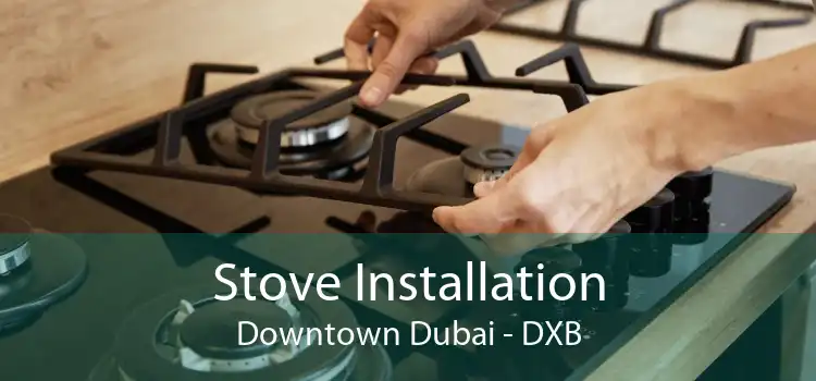 Stove Installation Downtown Dubai - DXB