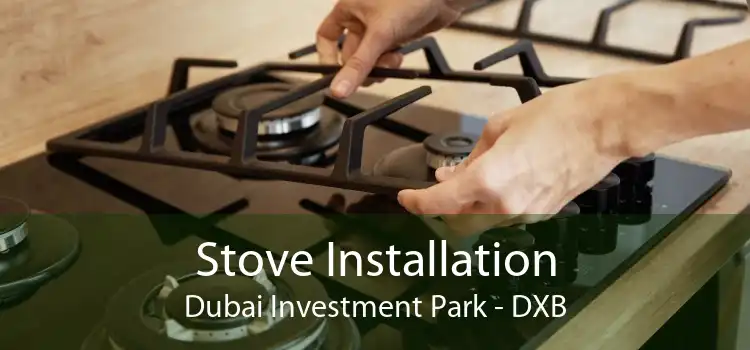 Stove Installation Dubai Investment Park - DXB