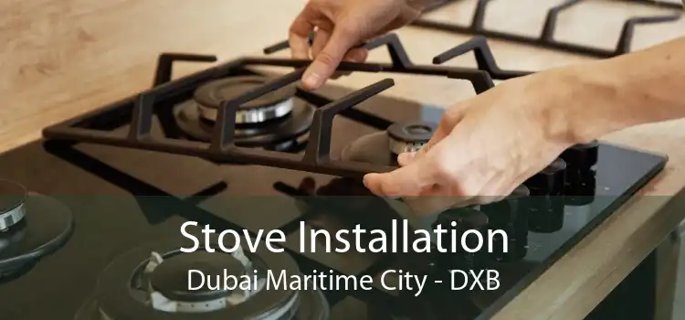 Stove Installation Dubai Maritime City - DXB