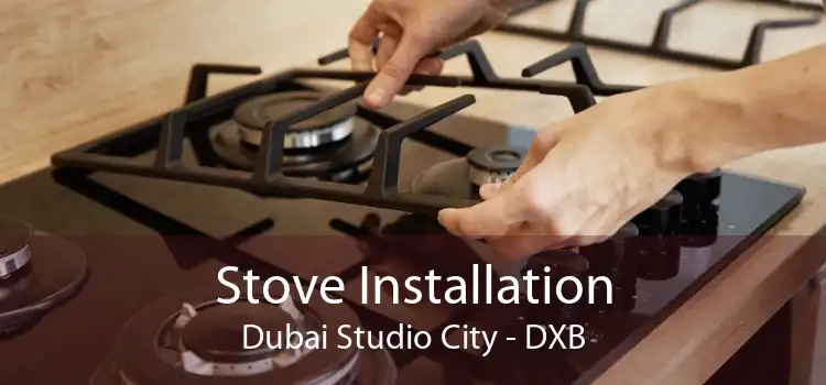 Stove Installation Dubai Studio City - DXB