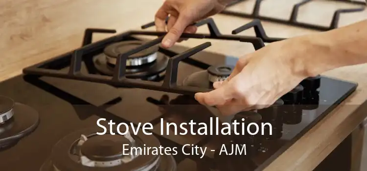 Stove Installation Emirates City - AJM
