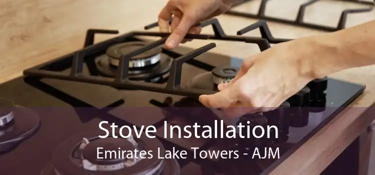 Stove Installation Emirates Lake Towers - AJM