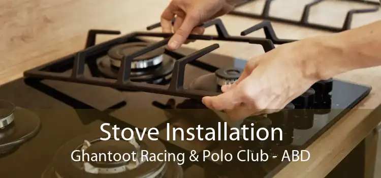 Stove Installation Ghantoot Racing & Polo Club - ABD