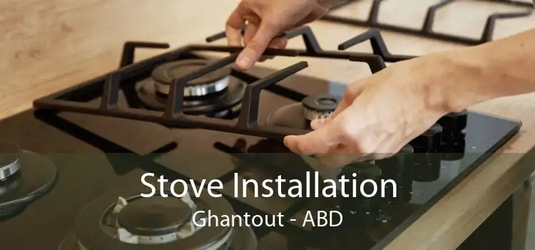 Stove Installation Ghantout - ABD