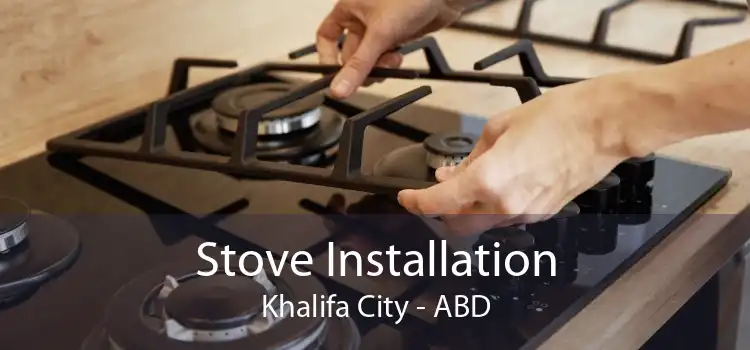 Stove Installation Khalifa City - ABD