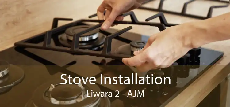 Stove Installation Liwara 2 - AJM