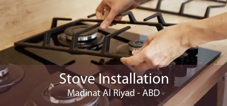 Stove Installation Madinat Al Riyad - ABD