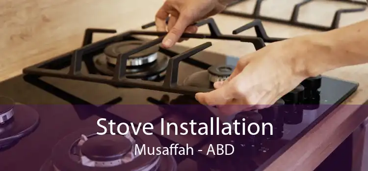 Stove Installation Musaffah - ABD