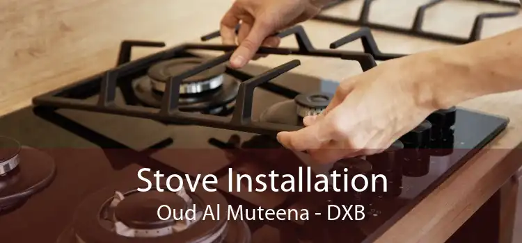 Stove Installation Oud Al Muteena - DXB