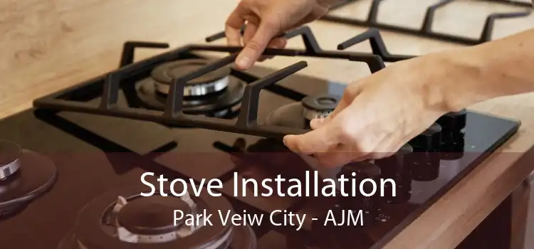 Stove Installation Park Veiw City - AJM