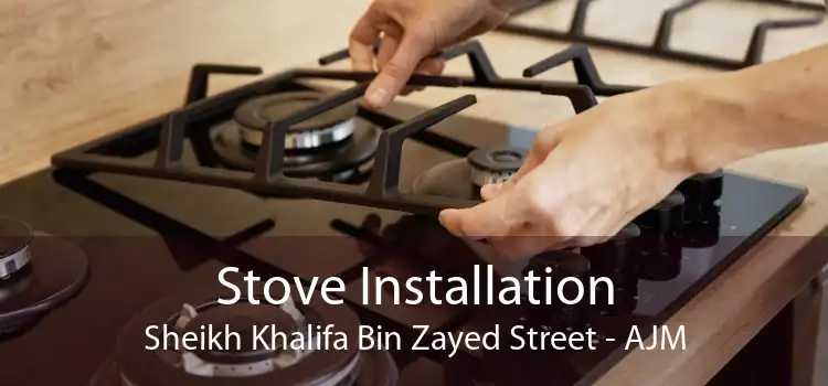 Stove Installation Sheikh Khalifa Bin Zayed Street - AJM