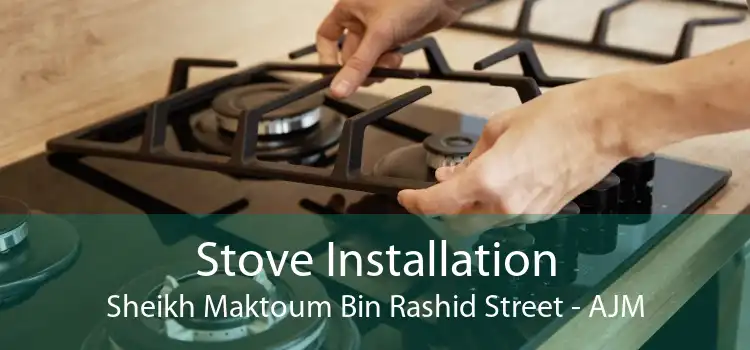 Stove Installation Sheikh Maktoum Bin Rashid Street - AJM