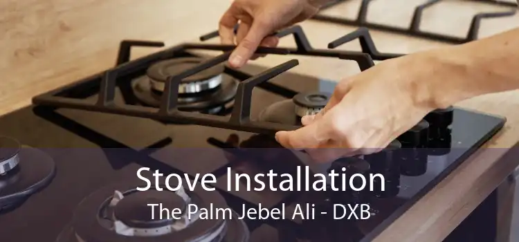 Stove Installation The Palm Jebel Ali - DXB