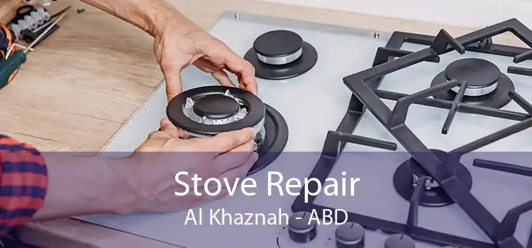 Stove Repair Al Khaznah - ABD