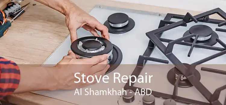 Stove Repair Al Shamkhah - ABD