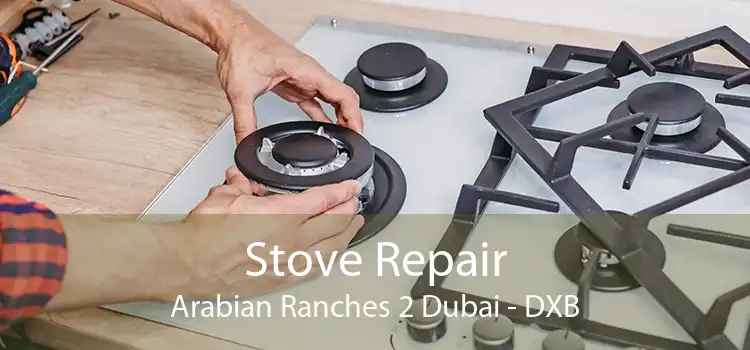 Stove Repair Arabian Ranches 2 Dubai - DXB