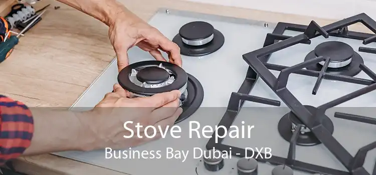 Stove Repair Business Bay Dubai - DXB