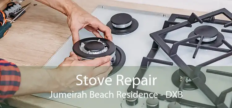 Stove Repair Jumeirah Beach Residence - DXB