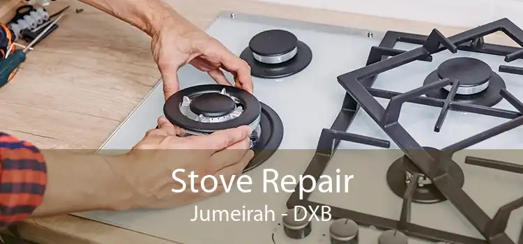 Stove Repair Jumeirah - DXB