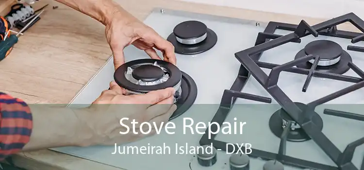 Stove Repair Jumeirah Island - DXB