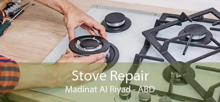 Stove Repair Madinat Al Riyad - ABD