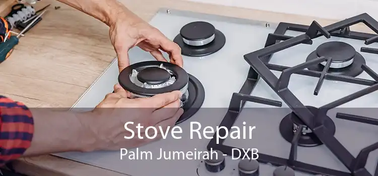 Stove Repair Palm Jumeirah - DXB