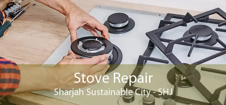 Stove Repair Sharjah Sustainable City - SHJ