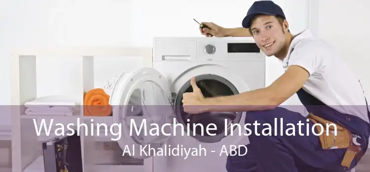 Washing Machine Installation Al Khalidiyah - ABD