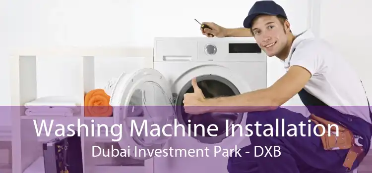 Washing Machine Installation Dubai Investment Park - DXB