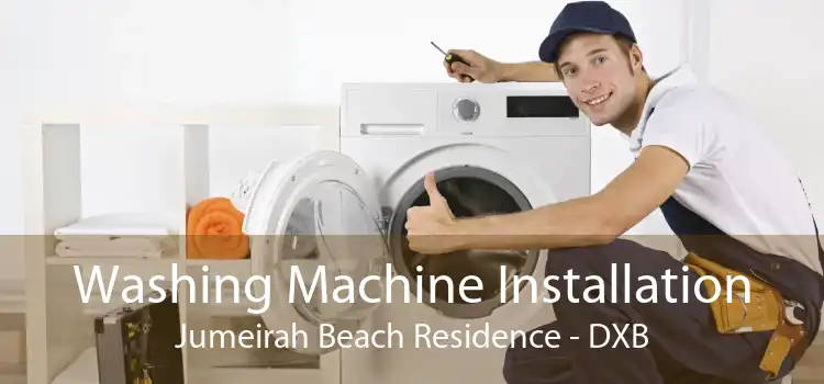 Washing Machine Installation Jumeirah Beach Residence - DXB