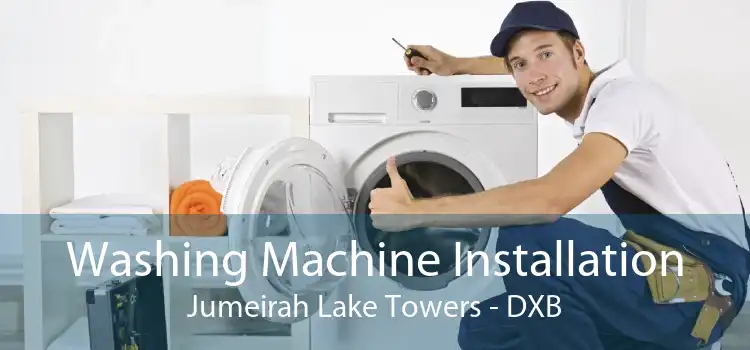 Washing Machine Installation Jumeirah Lake Towers - DXB