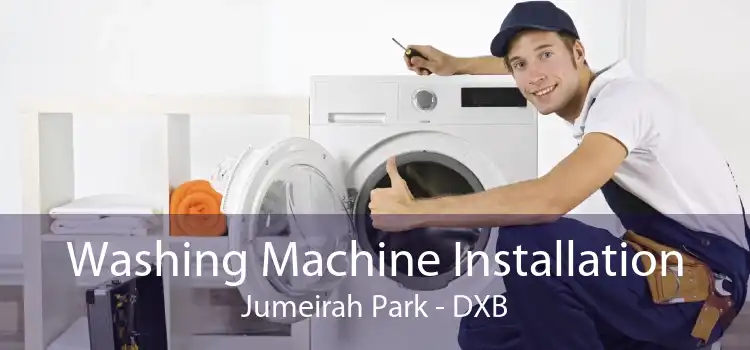 Washing Machine Installation Jumeirah Park - DXB