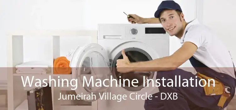 Washing Machine Installation Jumeirah Village Circle - DXB