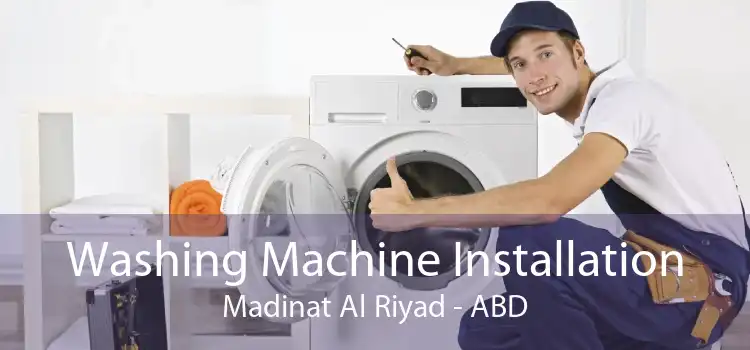 Washing Machine Installation Madinat Al Riyad - ABD