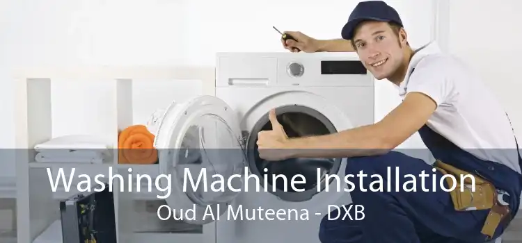 Washing Machine Installation Oud Al Muteena - DXB