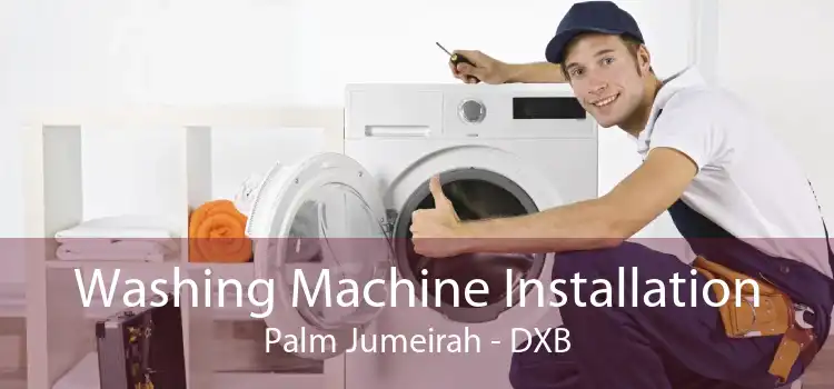 Washing Machine Installation Palm Jumeirah - DXB