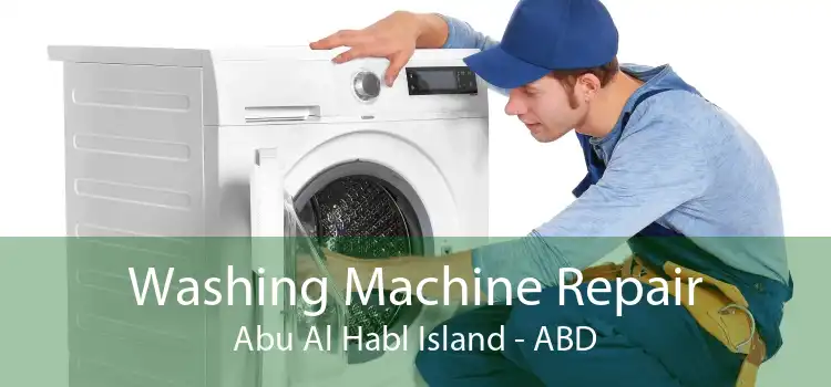 Washing Machine Repair Abu Al Habl Island - ABD