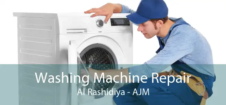 Washing Machine Repair Al Rashidiya - AJM