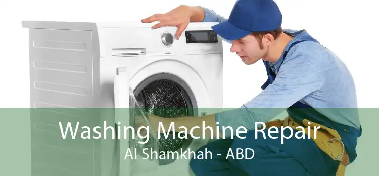 Washing Machine Repair Al Shamkhah - ABD