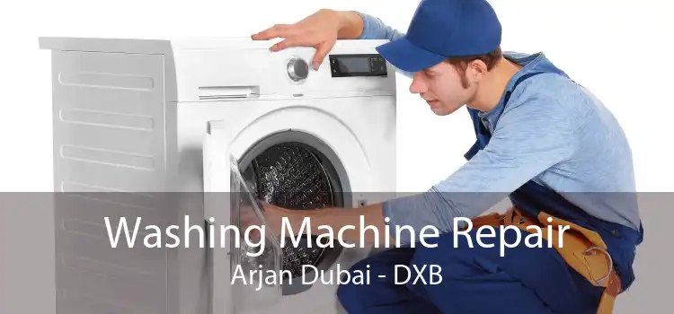 Washing Machine Repair Arjan Dubai - DXB