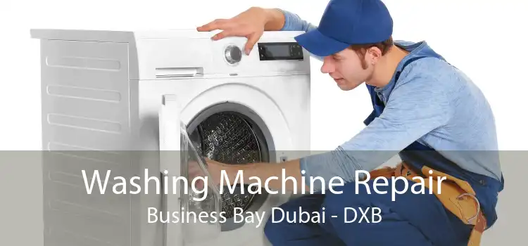 Washing Machine Repair Business Bay Dubai - DXB