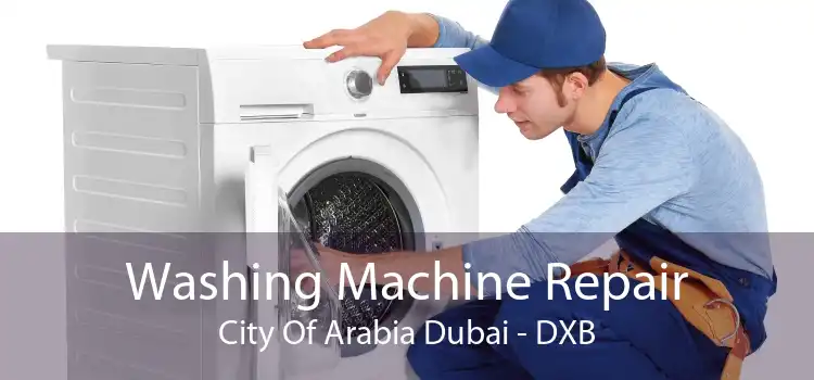 Washing Machine Repair City Of Arabia Dubai - DXB