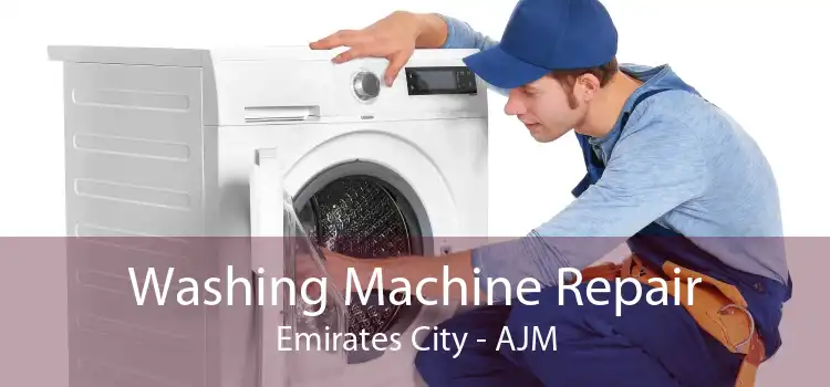 Washing Machine Repair Emirates City - AJM